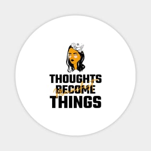 Thoughts Become Things Magnet